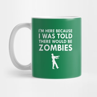 I Was Told There Would Be Zombies Mug